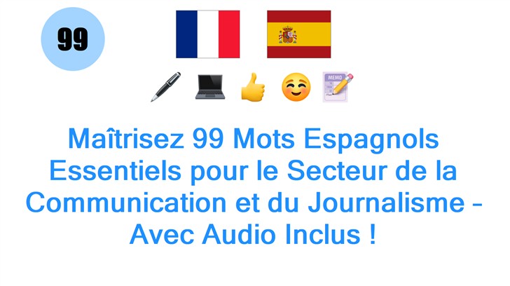 Maîtrisez 99 Mots Espagnols Essentiels pour le Secteur de la Communication et du Journalisme – Avec Audio Inclus !